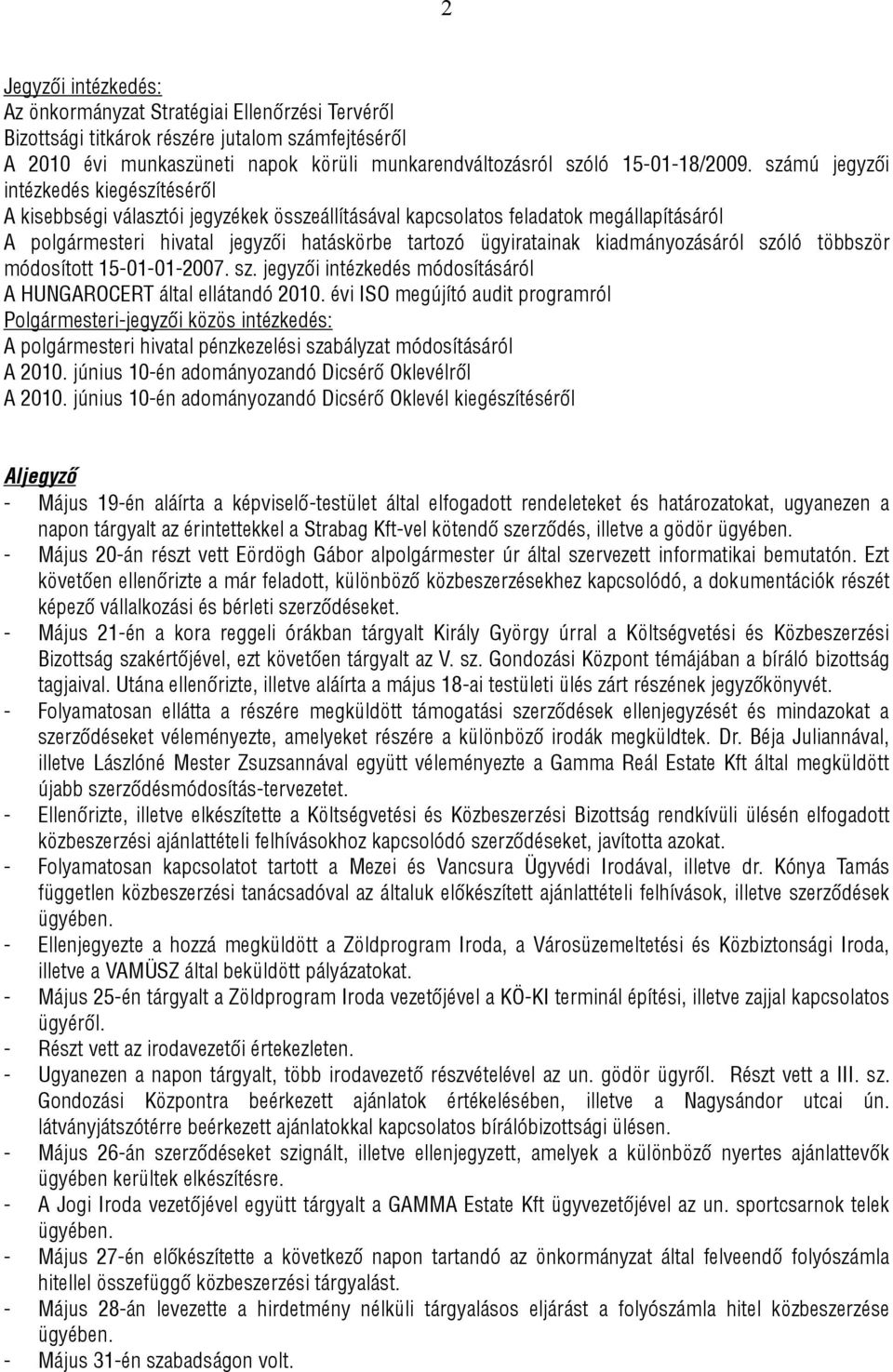 kiadmányozásáról szóló többször módosított 15-01-01-2007. sz. jegyzői intézkedés módosításáról A HUNGAROCERT által ellátandó 2010.