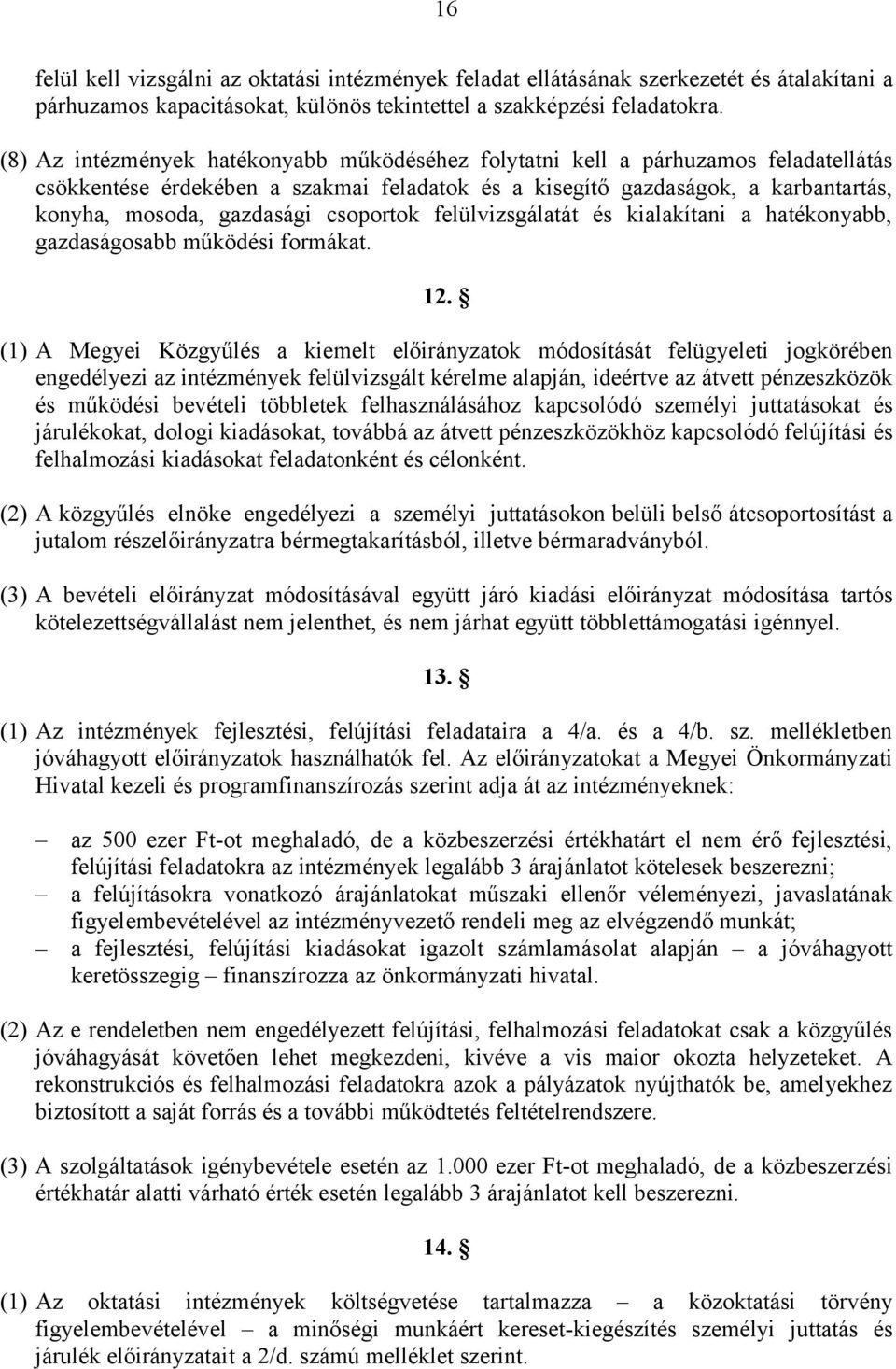 csoportok felülvizsgálatát és kialakítani a hatékonyabb, gazdaságosabb működési formákat. 12.