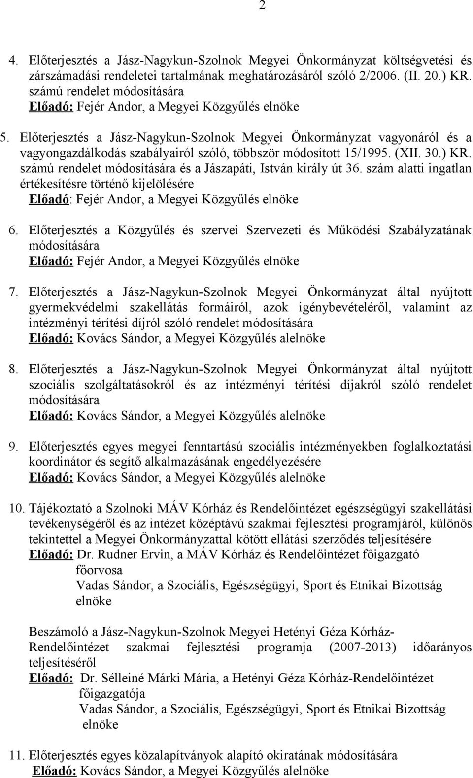 Előterjesztés a Jász-Nagykun-Szolnok Megyei Önkormányzat vagyonáról és a vagyongazdálkodás szabályairól szóló, többször módosított 15/1995. (XII. 30.) KR.