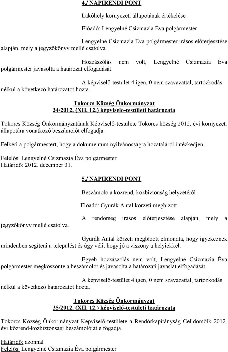 Tokorcs Község Önkormányzat 34/2012. (XII. 12.) képviselő-testületi határozata Tokorcs Község Önkormányzatának Képviselő-testülete Tokorcs község 2012.