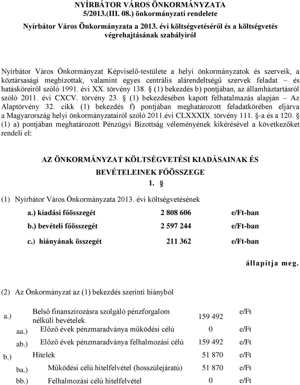 szerveik, a köztársasági megbízottak, valamint egyes centrális alárendeltségű szervek feladat és hatásköreiről szóló 1991. évi XX. törvény 138.