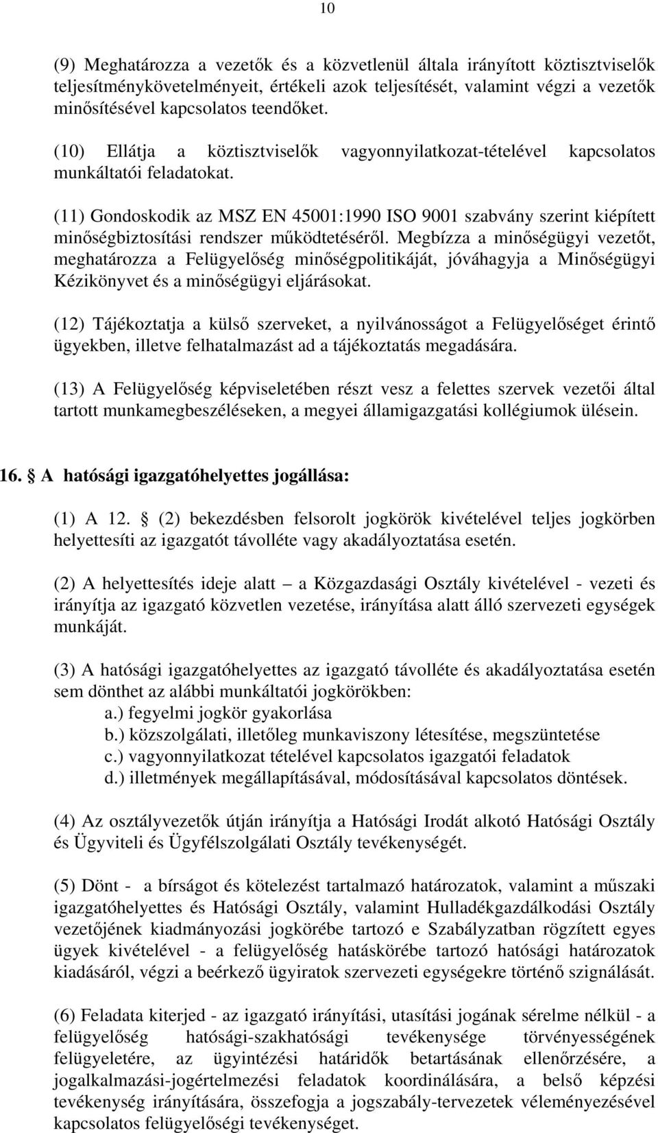 (11) Gondoskodik az MSZ EN 45001:1990 ISO 9001 szabvány szerint kiépített minőségbiztosítási rendszer működtetéséről.