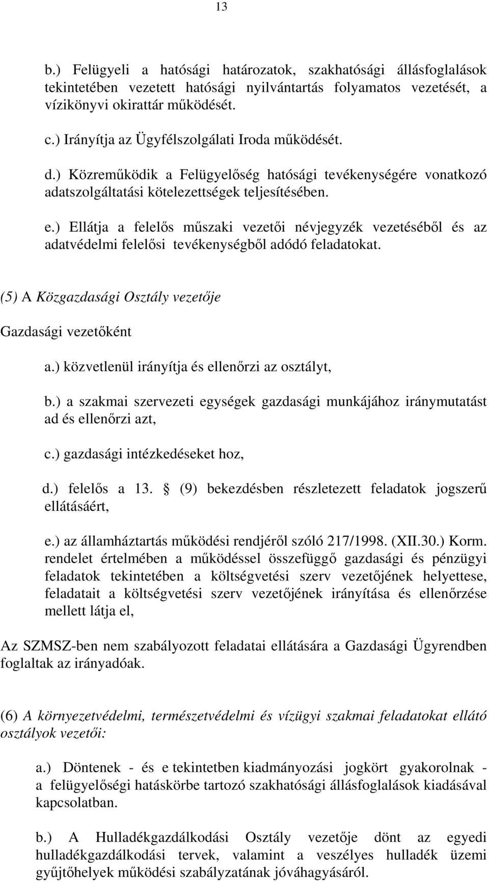 ) Ellátja a felelős műszaki vezetői névjegyzék vezetéséből és az adatvédelmi felelősi tevékenységből adódó feladatokat. (5) A Közgazdasági Osztály vezetője Gazdasági vezetőként a.