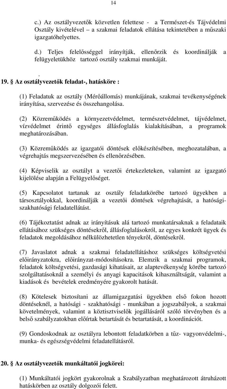 Az osztályvezetők feladat-, hatásköre : (1) Feladatuk az osztály (Mérőállomás) munkájának, szakmai tevékenységének irányítása, szervezése és összehangolása.