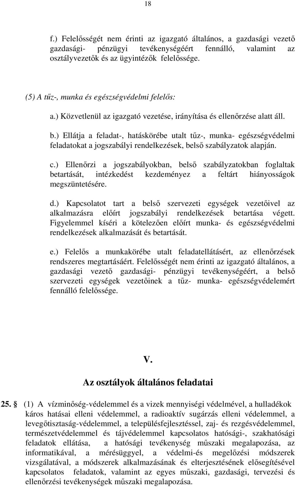 ) Ellátja a feladat-, hatáskörébe utalt tűz-, munka- egészségvédelmi feladatokat a jogszabályi rendelkezések, belső szabályzatok alapján. c.