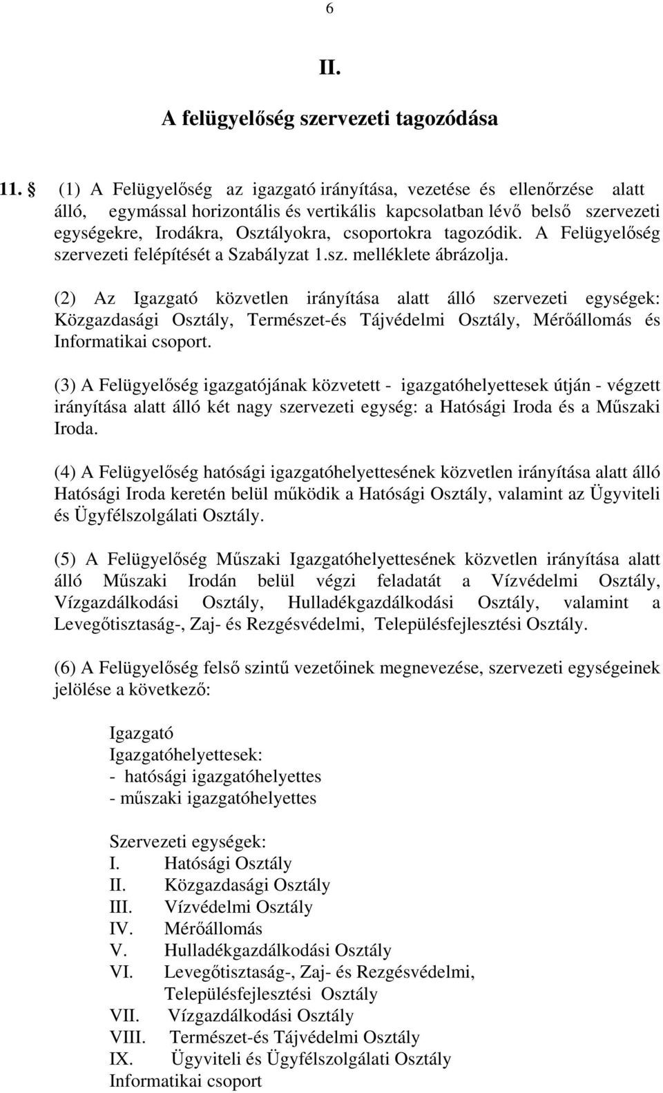 tagozódik. A Felügyelőség szervezeti felépítését a Szabályzat 1.sz. melléklete ábrázolja.