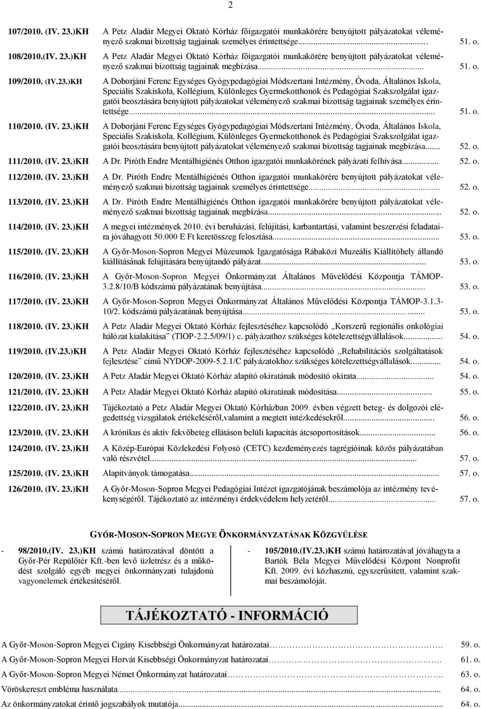 )KH A Doborjáni Ferenc Egységes Gyógypedagógiai Módszertani Intézmény, Óvoda, Általános Iskola, Speciális Szakiskola, Kollégium, Különleges Gyermekotthonok és Pedagógiai Szakszolgálat igazgatói