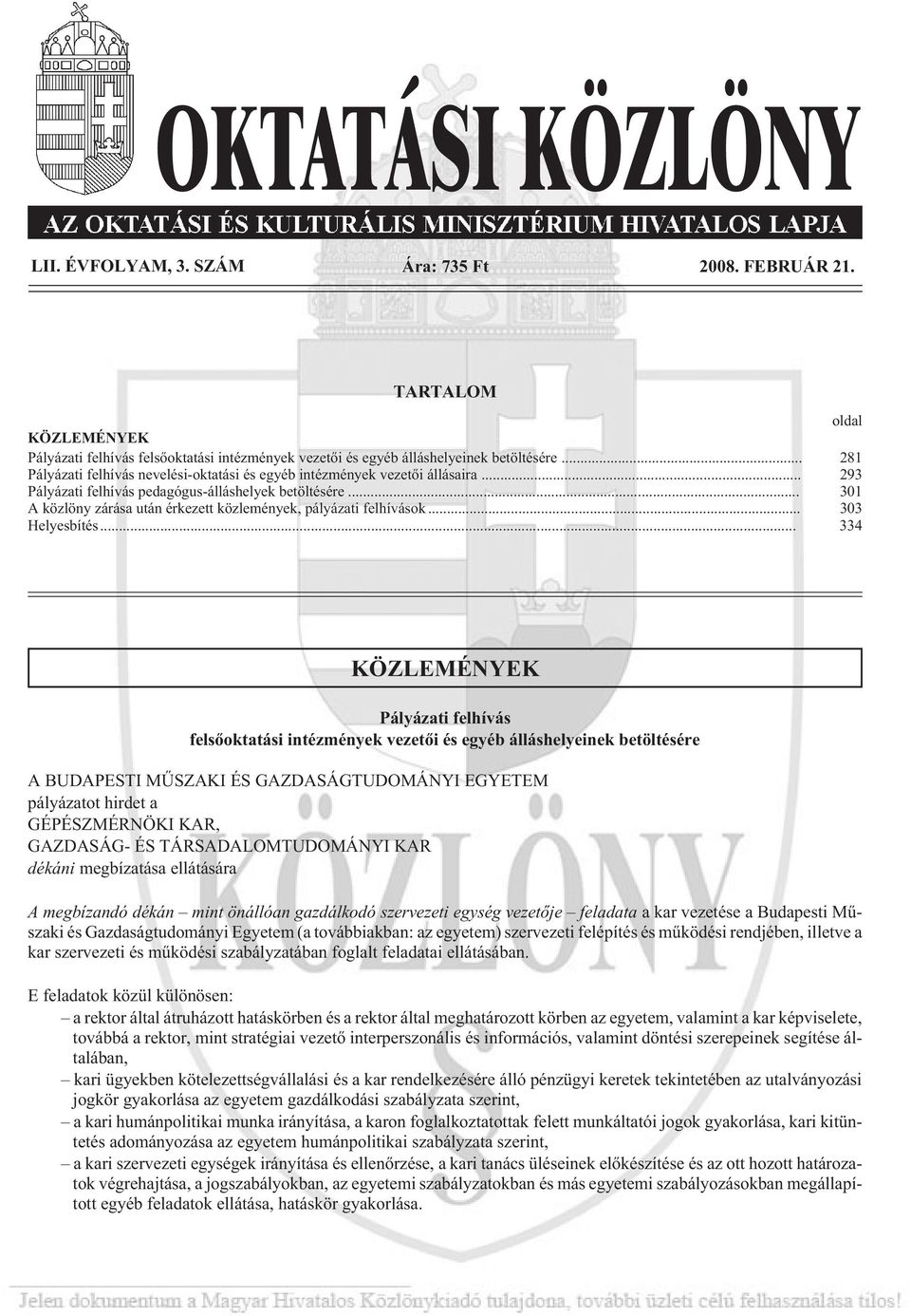 .. 301 A közlöny zárása után érkezett közlemények, pályázati felhívások... 303 Helyesbítés.