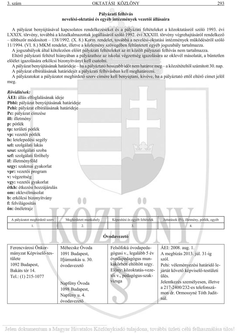 rendelet, továbbá a nevelési-oktatási intézmények mûködésérõl szóló 11/1994. (VI. 8.) MKM rendelet, illetve a közlemény szövegében feltüntetett egyéb jogszabály tartalmazza.