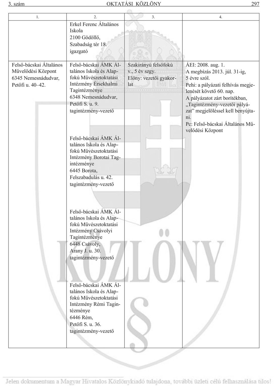 Elõny: vezetõi gyakorlat A megbízás 2013. júl. 31-ig, 5 évre szól. Pehi: a pályázati felhívás megjelenését követõ 60. nap.