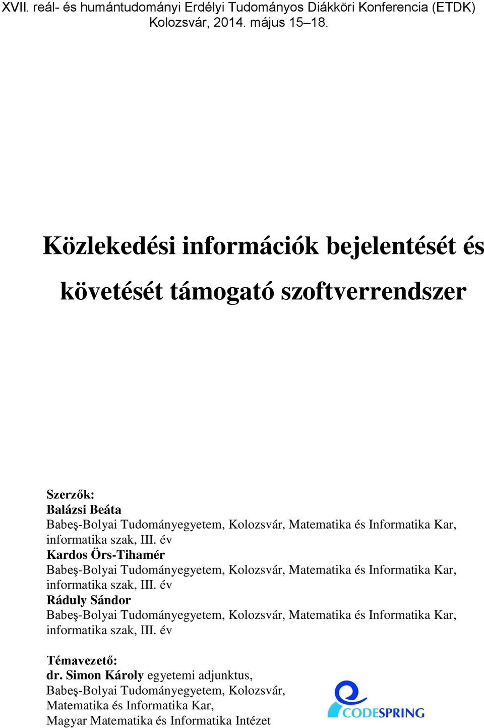 informatika szak, III. év Kardos Örs-Tihamér Babeş-Bolyai Tudományegyetem, Kolozsvár, Matematika és Informatika Kar, informatika szak, III.