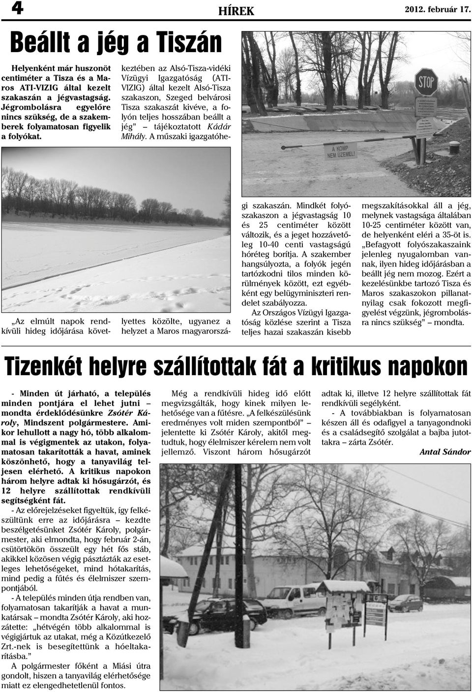 keztében az Alsó-Tisza-vidéki Vízügyi Igazgatóság (ATI- VIZIG) által kezelt Alsó-Tisza szakaszon, Szeged belvárosi Tisza szakaszát kivéve, a folyón teljes hosszában beállt a jég tájékoztatott Kádár