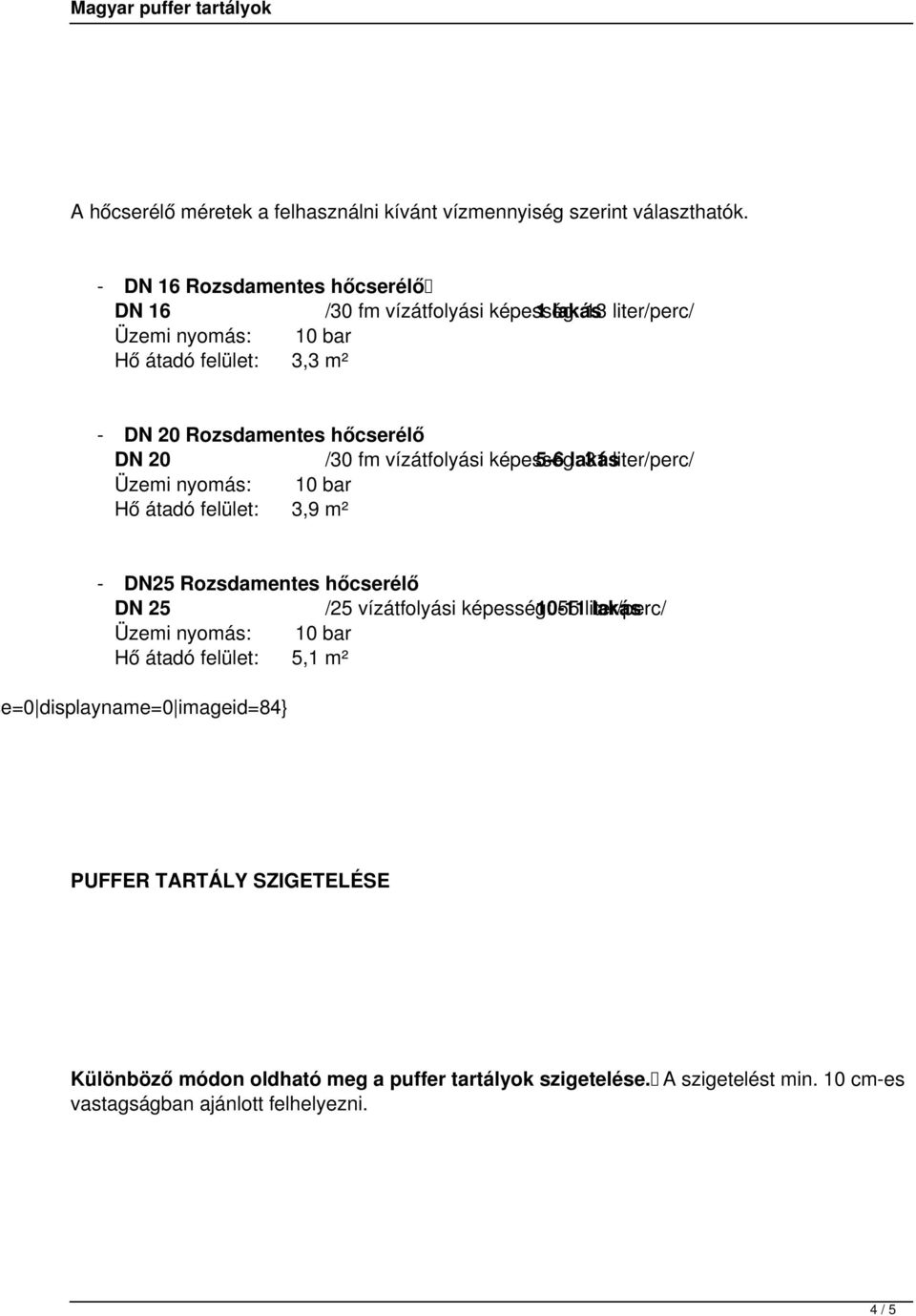 /30 fm vízátfolyási képesség: 5-6 lakás 31 liter/perc/ Hő átadó felület: 3,9 m² - DN25 Rozsdamentes hőcserélő DN 25 /25 vízátfolyási képesség: 10-11 55