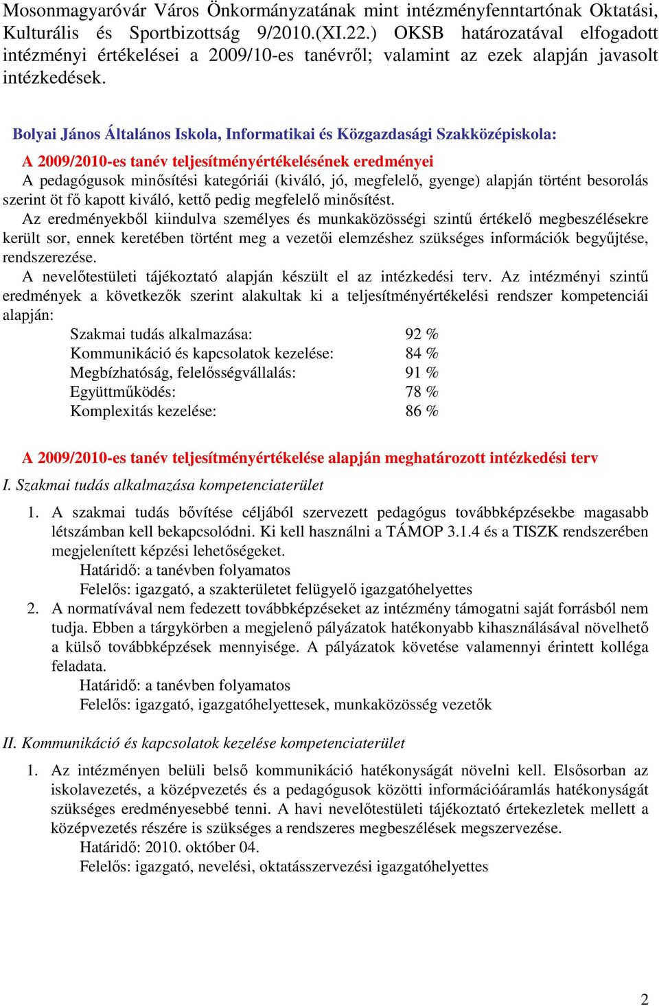 Bolyai János Általános Iskola, Informatikai és Közgazdasági Szakközépiskola: A 2009/2010-es tanév teljesítményértékelésének eredményei A pedagógusok minősítési kategóriái (kiváló, jó, megfelelő,