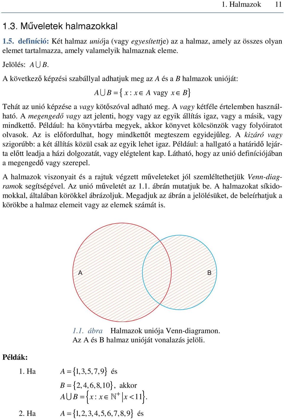 A megengedő vagy azt jelenti, hogy vagy az egyik állítás igaz, vagy a másik, vagy mindkettő. Például: ha könyvtárba megyek, akkor könyvet kölcsönzök vagy folyóiratot olvasok.