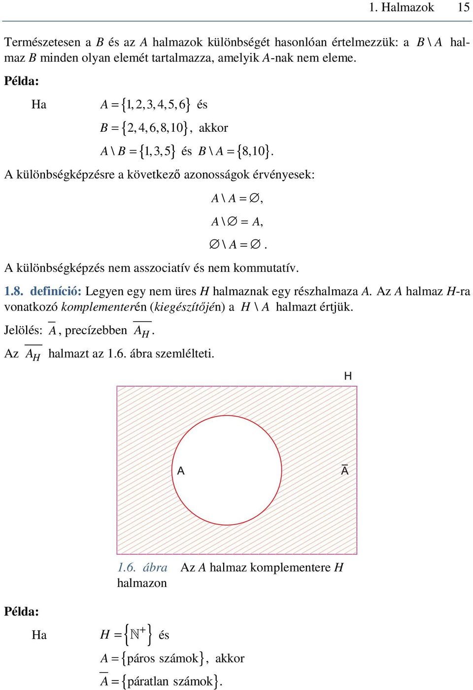 A különbségképzés nem asszociatív és nem kommutatív..8. definíció: Legyen egy nem üres H halmaznak egy részhalmaza A.