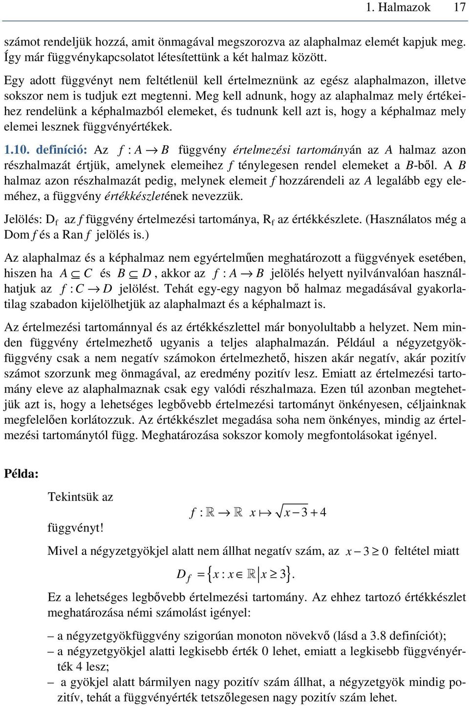 Meg kell adnunk, hogy az alaphalmaz mely értékeihez rendelünk a képhalmazból elemeket, és tudnunk kell azt is, hogy a képhalmaz mely elemei lesznek függvényértékek..0.