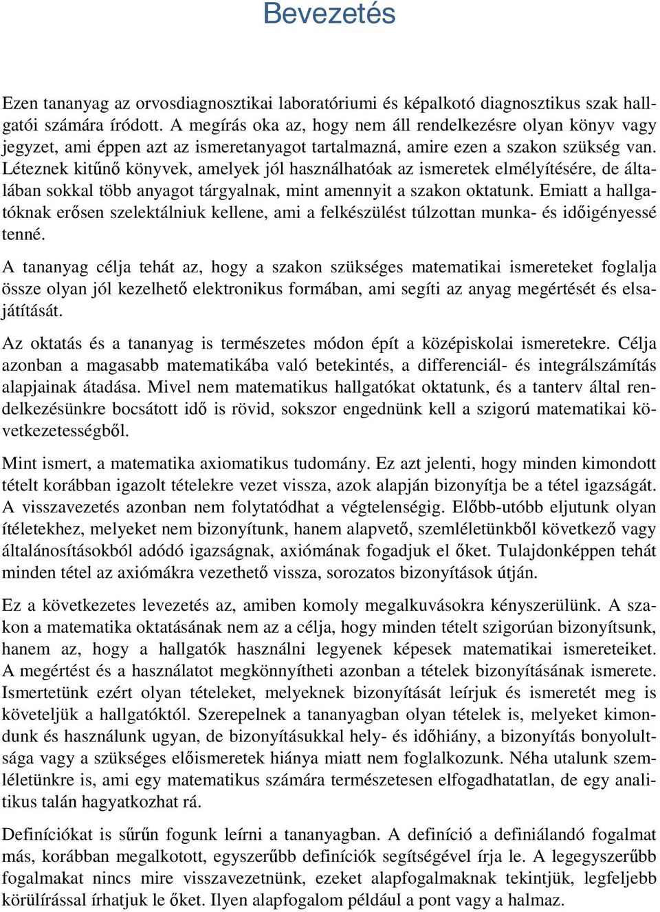 Léteznek kitűnő könyvek, amelyek jól használhatóak az ismeretek elmélyítésére, de általában sokkal több anyagot tárgyalnak, mint amennyit a szakon oktatunk.