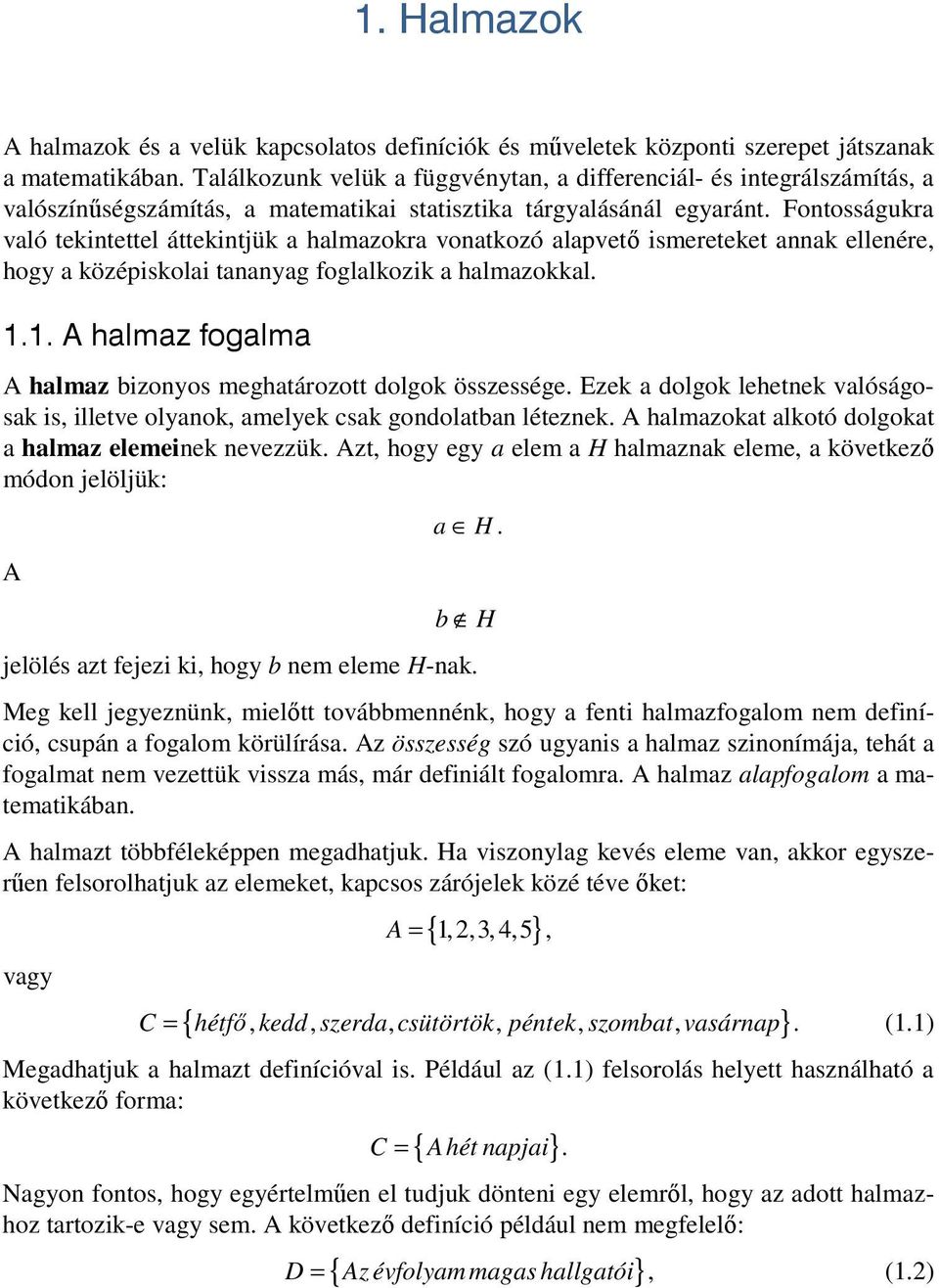 Fontosságukra való tekintettel áttekintjük a halmazokra vonatkozó alapvető ismereteket annak ellenére, hogy a középiskolai tananyag foglalkozik a halmazokkal.