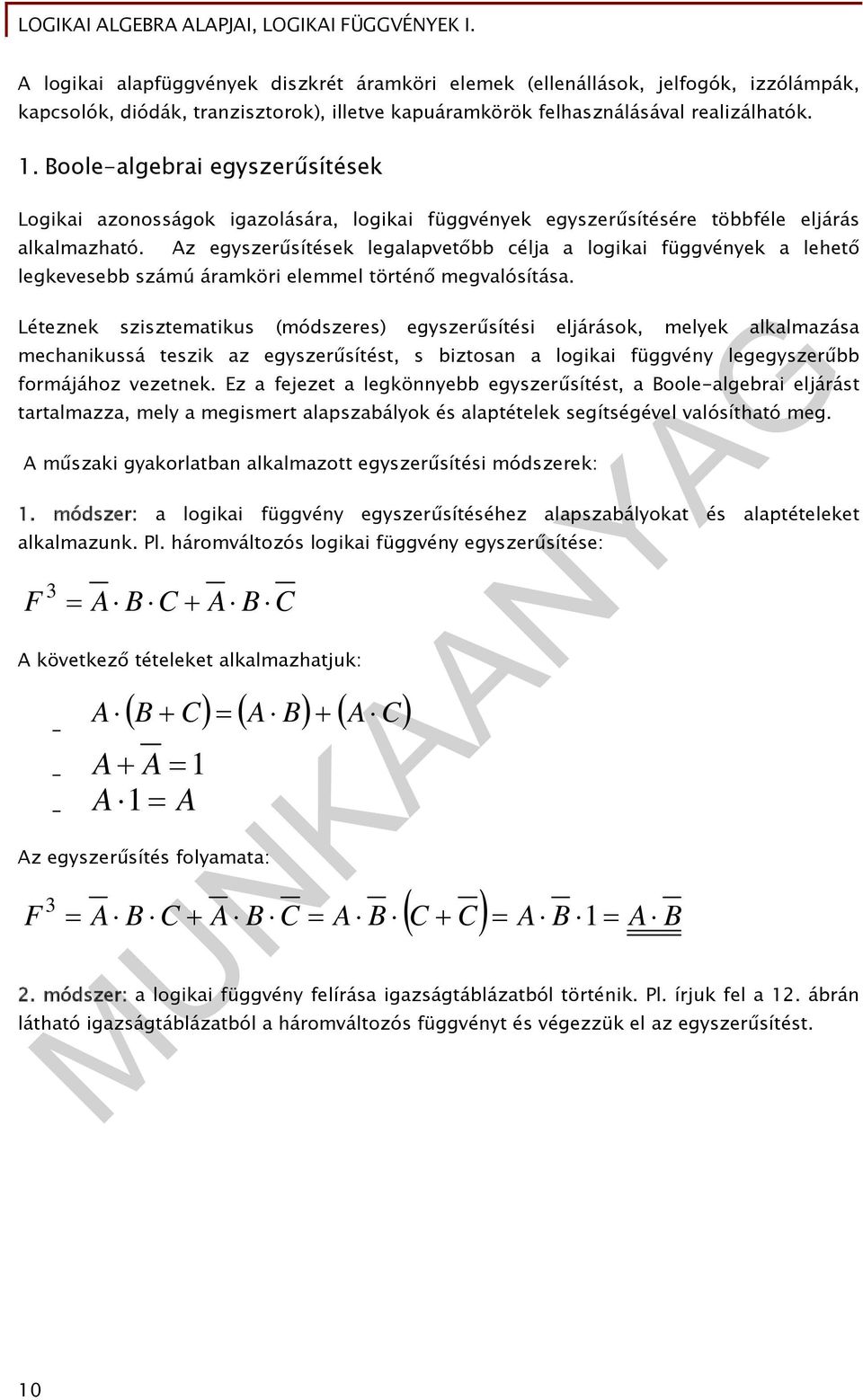 oole-algebrai egyszerűsítések Logikai azonosságok igazolására, logikai függvények egyszerűsítésére többféle eljárás alkalmazható.