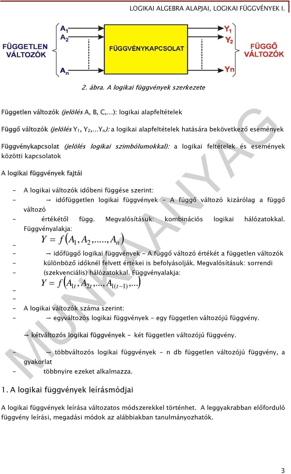 (jelölés logikai szimbólumokkal: a logikai feltételek és események közötti kapcsolatok logikai függvények fajtái - logikai változók időbeni függése szerint: - időfüggetlen logikai függvények - függő