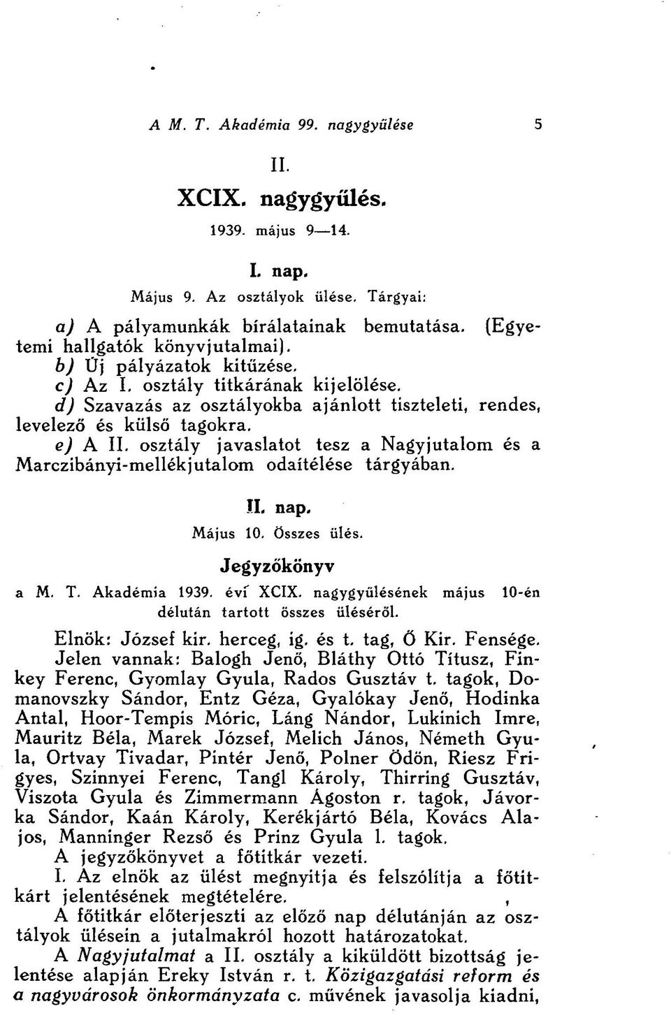 osztály javaslatot tesz a Nagyjutalom és a Marczibányi-mellékjutalom odaítélése tárgyában. II. nap. Május 10. Összes ülés. Jegyzőkönyv a M. T. Akadémia 1939. évi XCIX.