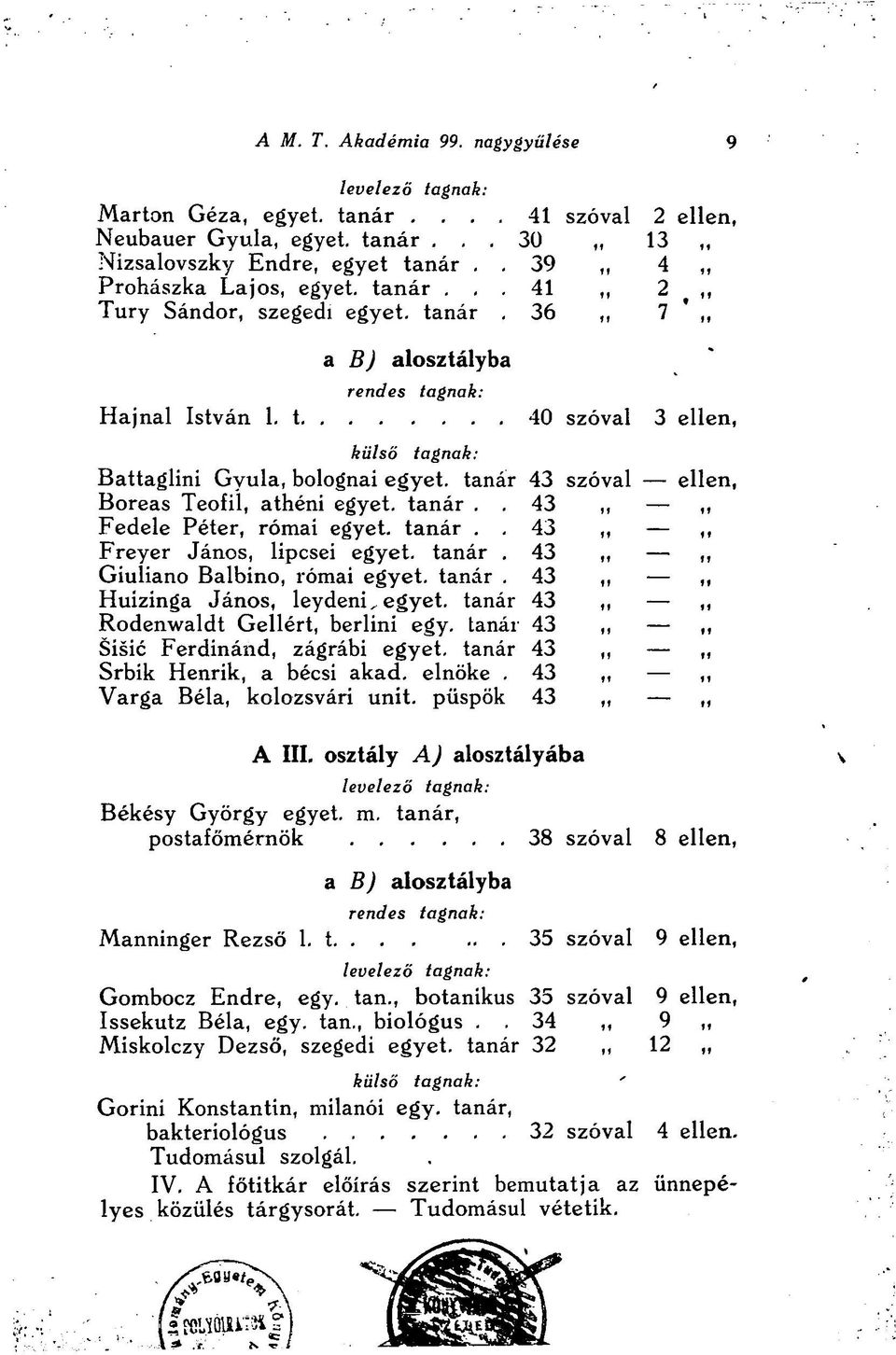 t 40 szóval 3 ellen, külső tagnak: Battaglini Gyula, bolognai egyet, tanár 43 szóval ellen, Boreas Teofil, athéni egyet, tanár.. 43,,,, Fedele Péter, római egyet, tanár.
