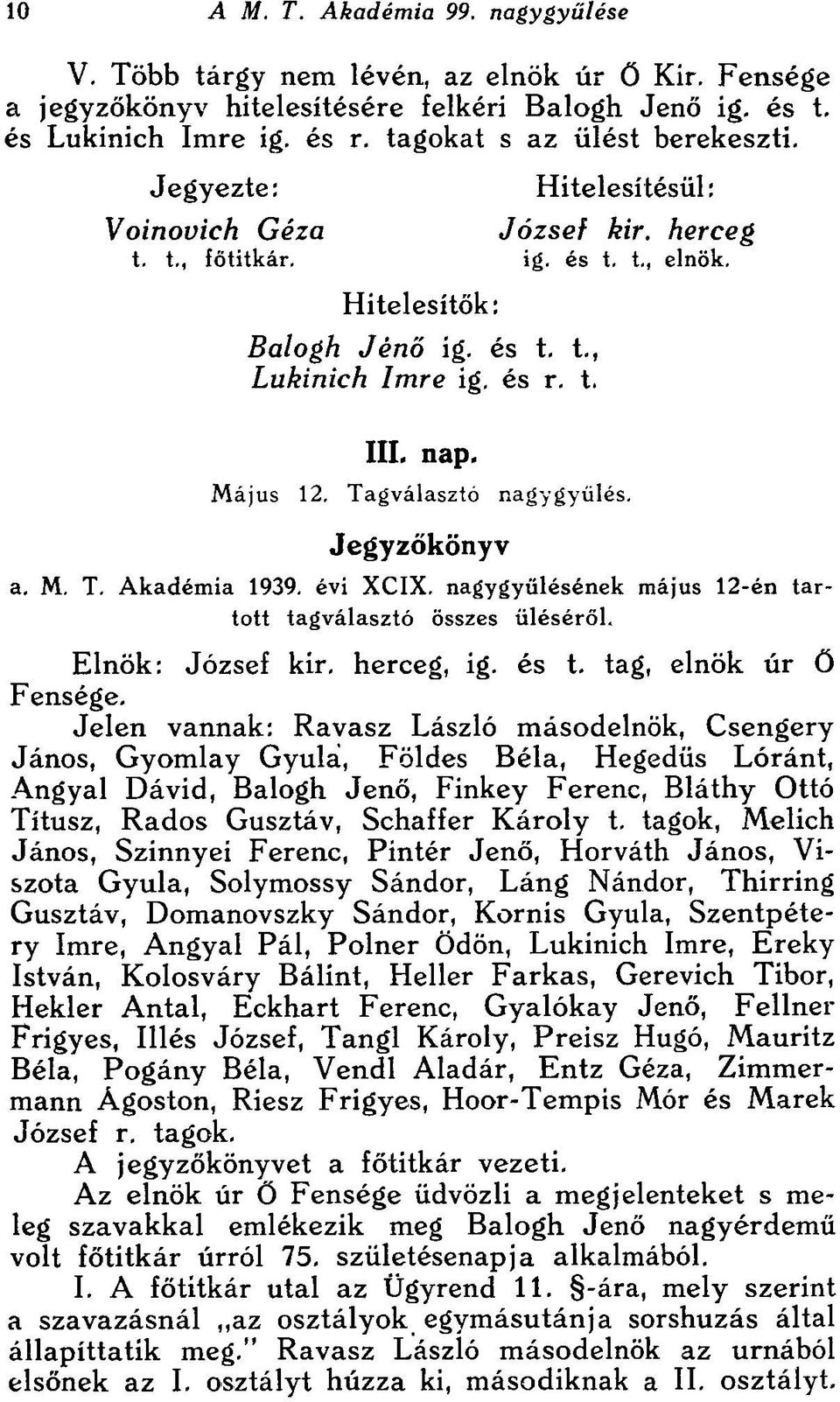 Jegyzőkönyv a. M. T. Akadémia 1939. évi XCIX. nagygyűlésének május 12-én tartott tagválasztó összes üléséről. Elnök: József kir. herceg, ig. és t. tag, elnök úr ő Fensége.