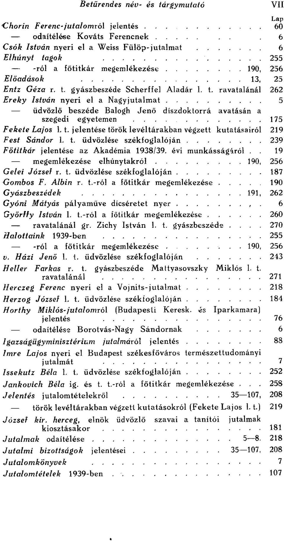 t. ravatalánál 262 Ereky István nyeri el a Nagyjutalmat 5 üdvözlő beszéde Balogh Jenő díszdoktorrá avatásán a szegedi egyetemen.... 17