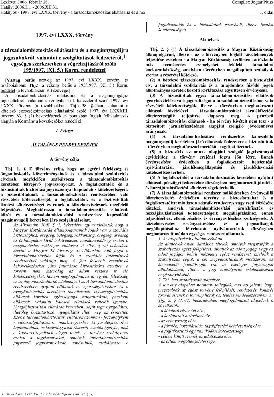 rendelettel [Vastag betűs szöveg az 1997. évi LXXX. törvény (a továbbiakban: Tbj.), a vékony betűs a 195/1997. (XI. 5.) Korm. rendelet (a továbbiakban R.) szövege.