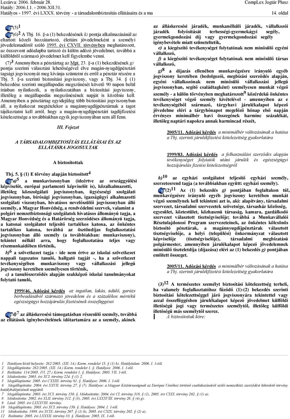 -a (1) bekezdésének g) pontja szerinti választási lehetőségével élve magán-nyugdíjpénztári tagsági jogviszonyát meg kívánja szüntetni és erről a pénztár részére a Tbj. 5.