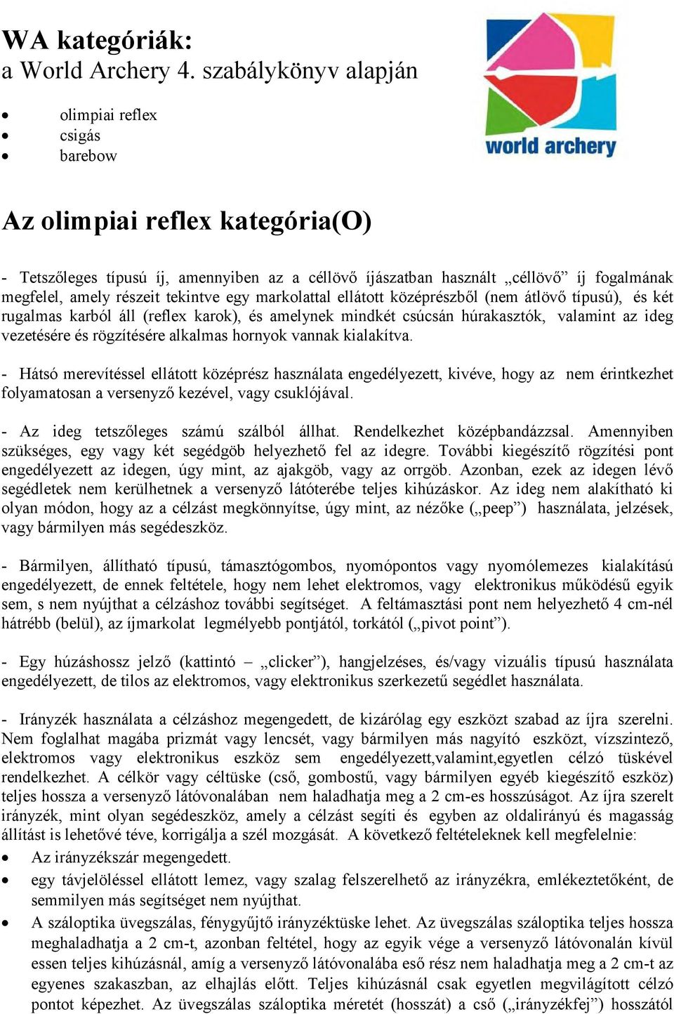 tekintve egy markolattal ellátott középrészből (nem átlövő típusú), és két rugalmas karból áll (reflex karok), és amelynek mindkét csúcsán húrakasztók, valamint az ideg vezetésére és rögzítésére