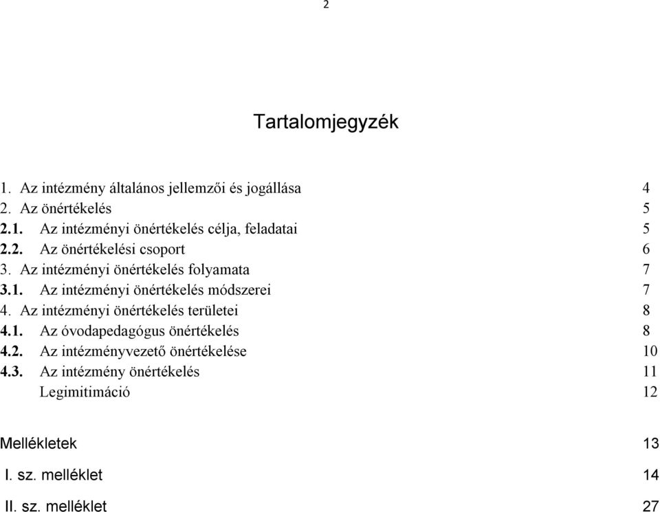 Az intézményi önértékelés területei 8 4.1. Az óvodapedagógus önértékelés 8 4.2. Az intézményvezető önértékelése 10 4.3.