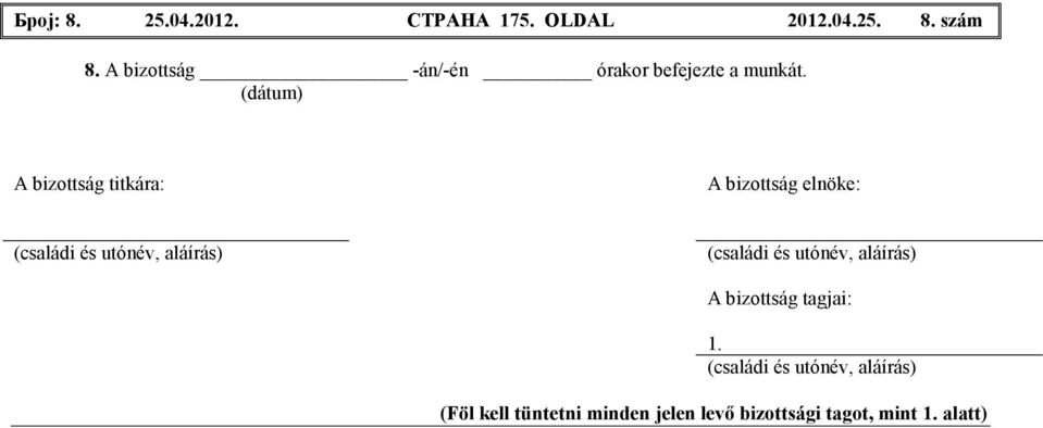 (dátum) A bizottság titkára: A bizottság elnöke: (családi és utónév, aláírás)