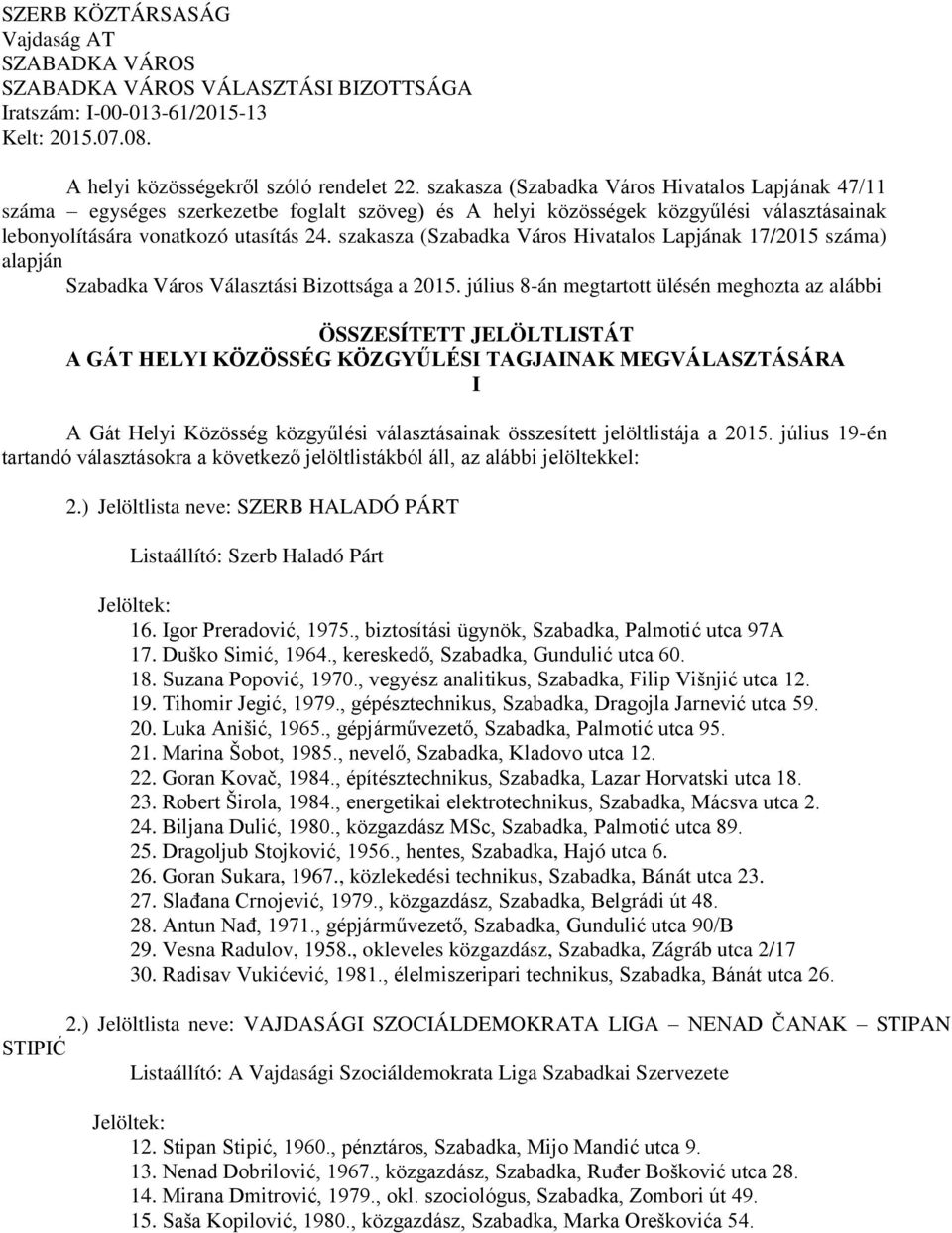 szakasza (Szabadka Város Hivatalos Lapjának 17/2015 száma) alapján Szabadka Város Választási Bizottsága a 2015.