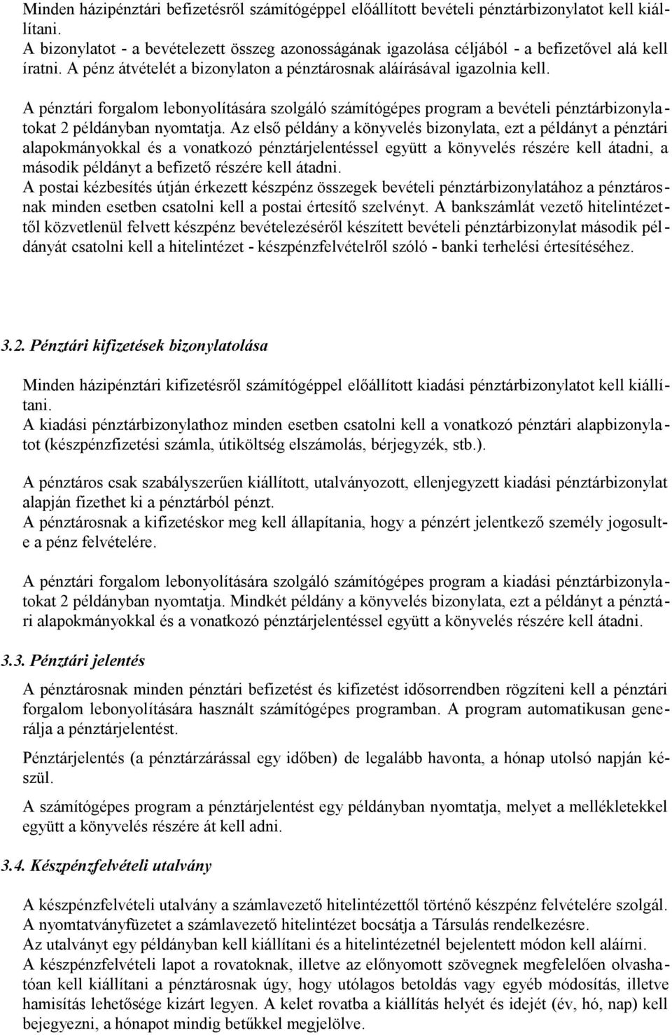 A pénztári forgalom lebonyolítására szolgáló számítógépes program a bevételi pénztárbizonylatokat 2 példányban nyomtatja.