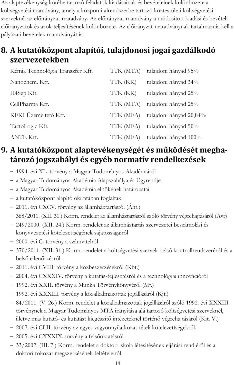 Az előirányzat-maradványnak tartalmaznia kell a pályázati bevételek maradványát is. 8. A kutatóközpont alapítói, tulajdonosi jogai gazdálkodó szervezetekben Kémia Technológia Transzfer Kft.