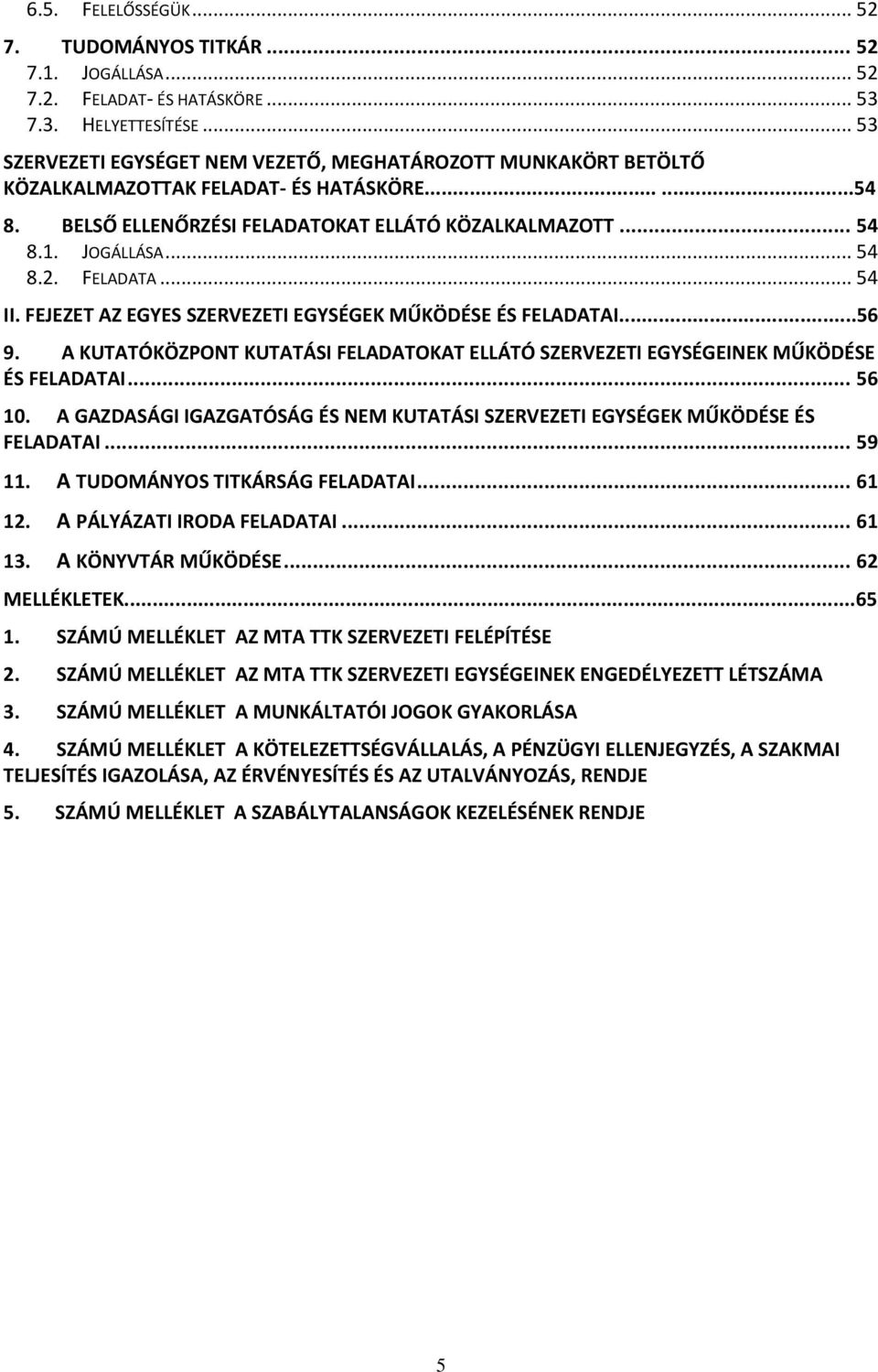 FELADATA... 54 II. FEJEZET AZ EGYES SZERVEZETI EGYSÉGEK MŰKÖDÉSE ÉS FELADATAI...56 9. A KUTATÓKÖZPONT KUTATÁSI FELADATOKAT ELLÁTÓ SZERVEZETI EGYSÉGEINEK MŰKÖDÉSE ÉS FELADATAI... 56 10.