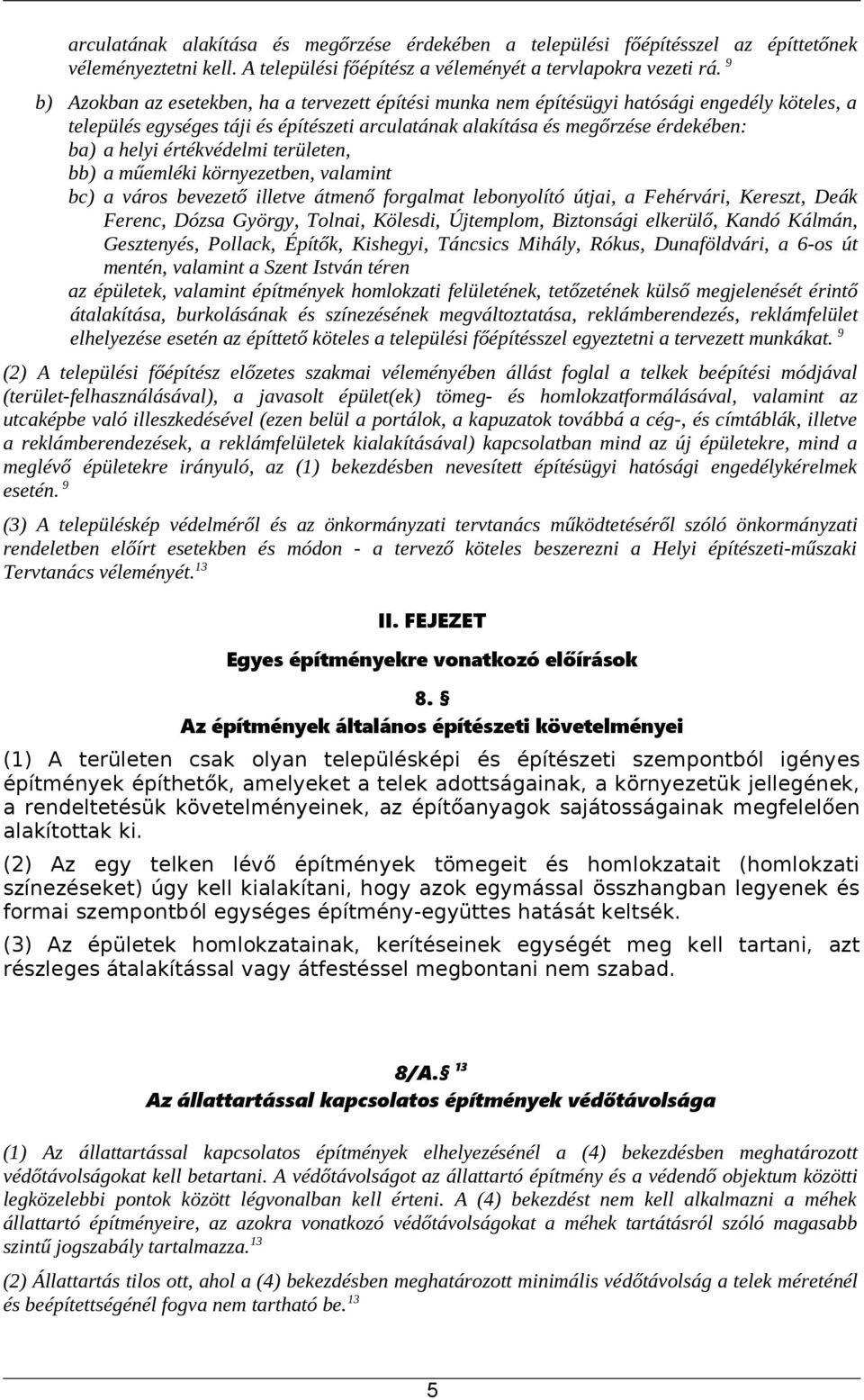 értékvédelmi területen, bb) a műemléki környezetben, valamint bc) a város bevezető illetve átmenő forgalmat lebonyolító útjai, a Fehérvári, Kereszt, Deák Ferenc, Dózsa György, Tolnai, Kölesdi,