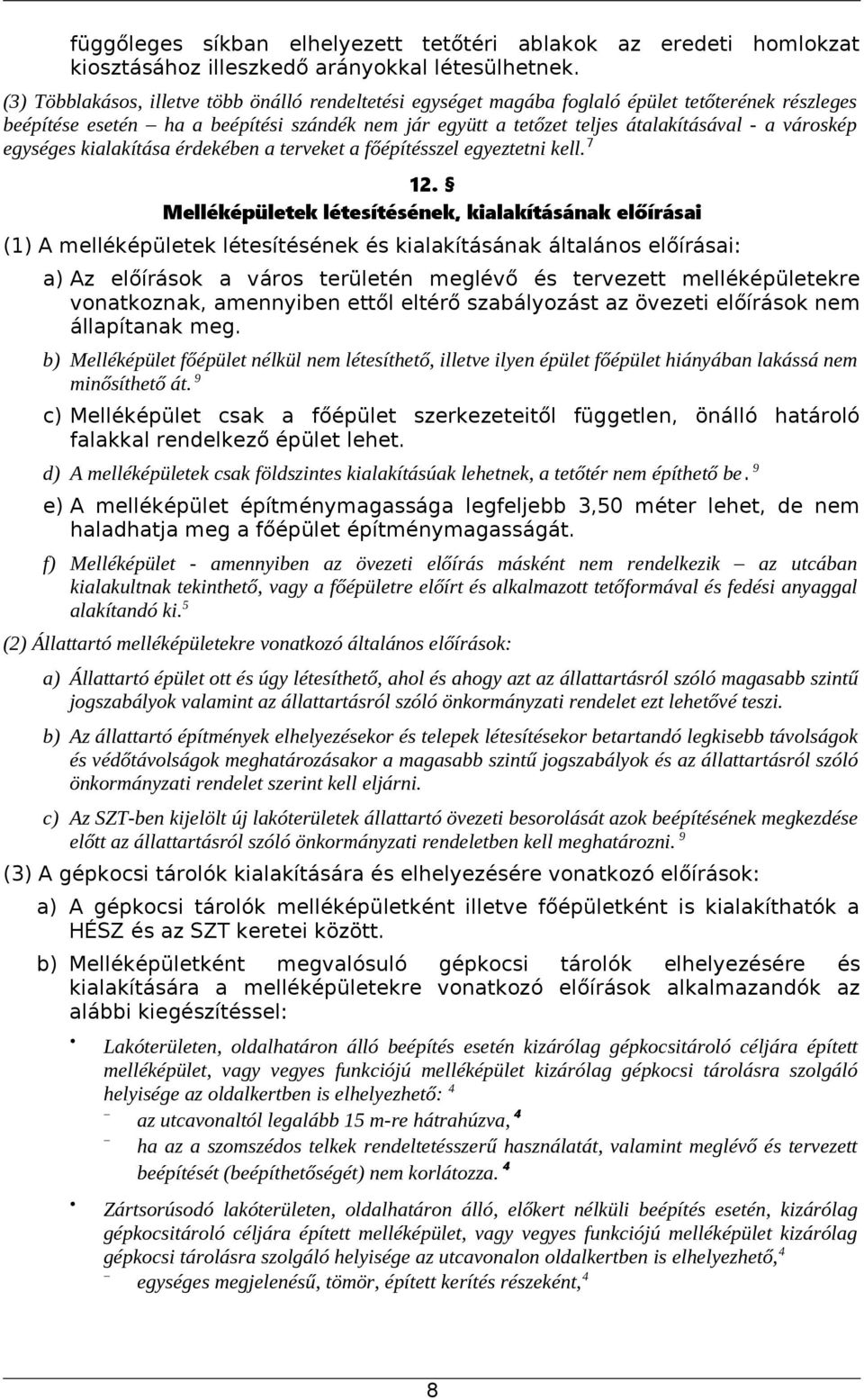 városkép egységes kialakítása érdekében a terveket a főépítésszel egyeztetni kell. 7 12.