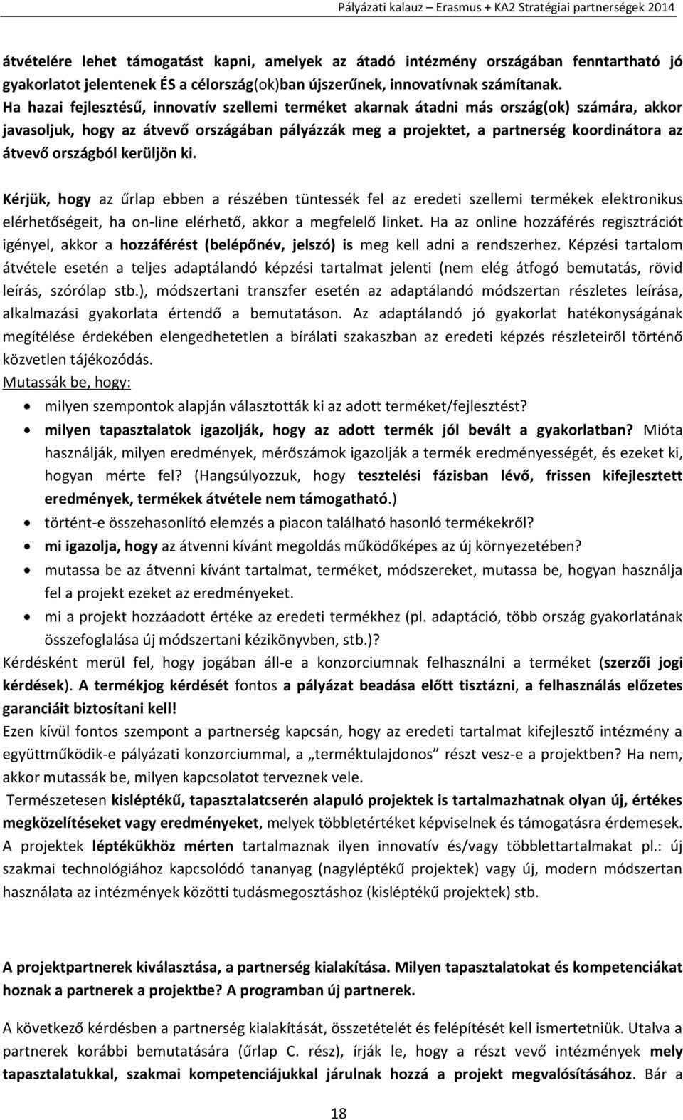 országból kerüljön ki. Kérjük, hogy az űrlap ebben a részében tüntessék fel az eredeti szellemi termékek elektronikus elérhetőségeit, ha on-line elérhető, akkor a megfelelő linket.