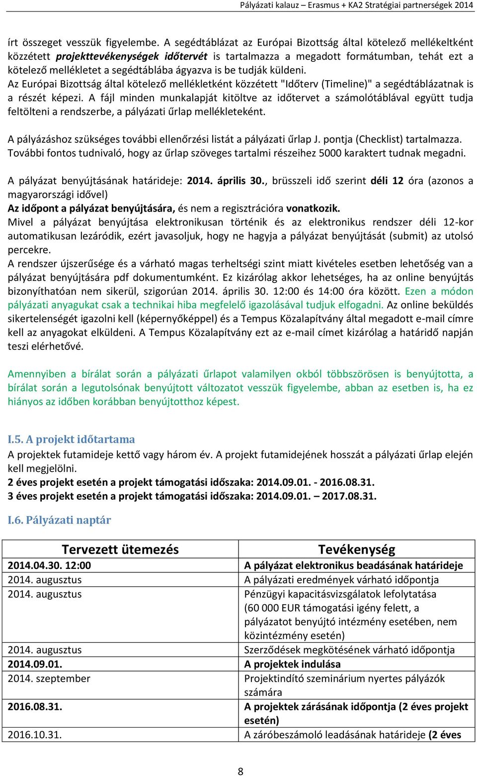 ágyazva is be tudják küldeni. Az Európai Bizottság által kötelező mellékletként közzétett "Időterv (Timeline)" a segédtáblázatnak is a részét képezi.