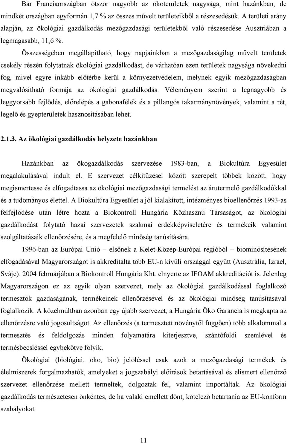 Összességében megállapítható, hogy napjainkban a mezőgazdaságilag művelt területek csekély részén folytatnak ökológiai gazdálkodást, de várhatóan ezen területek nagysága növekedni fog, mivel egyre