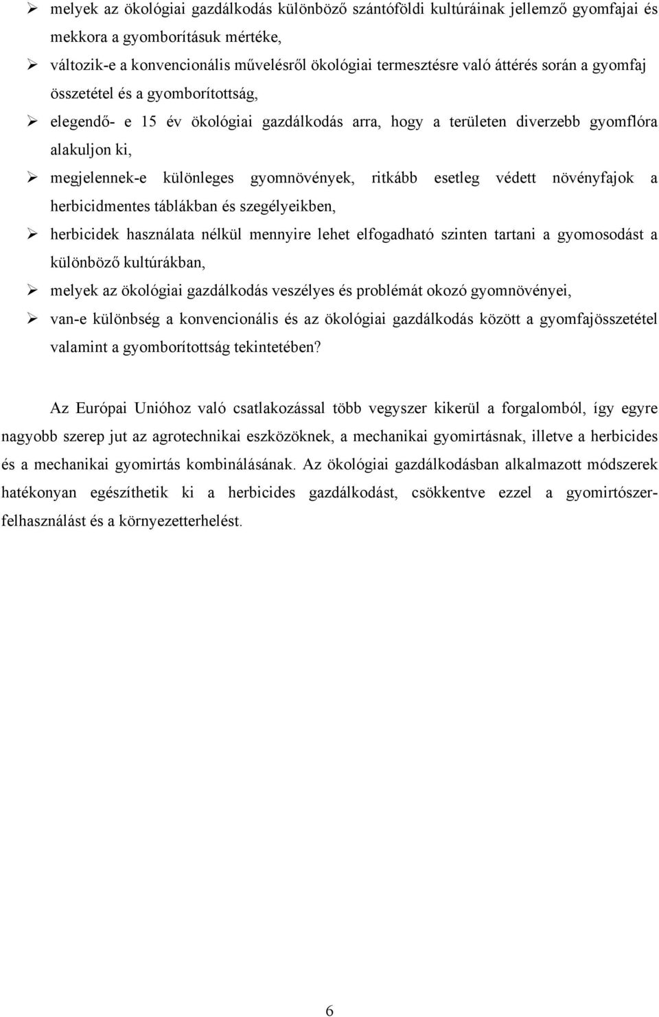 esetleg védett növényfajok a herbicidmentes táblákban és szegélyeikben, herbicidek használata nélkül mennyire lehet elfogadható szinten tartani a gyomosodást a különböző kultúrákban, melyek az