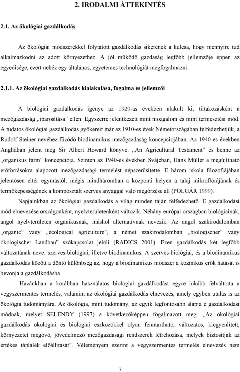 1. Az ökológiai gazdálkodás kialakulása, fogalma és jellemzői A biológiai gazdálkodás igénye az 1920-as években alakult ki, tiltakozásként a mezőgazdaság iparosítása ellen.