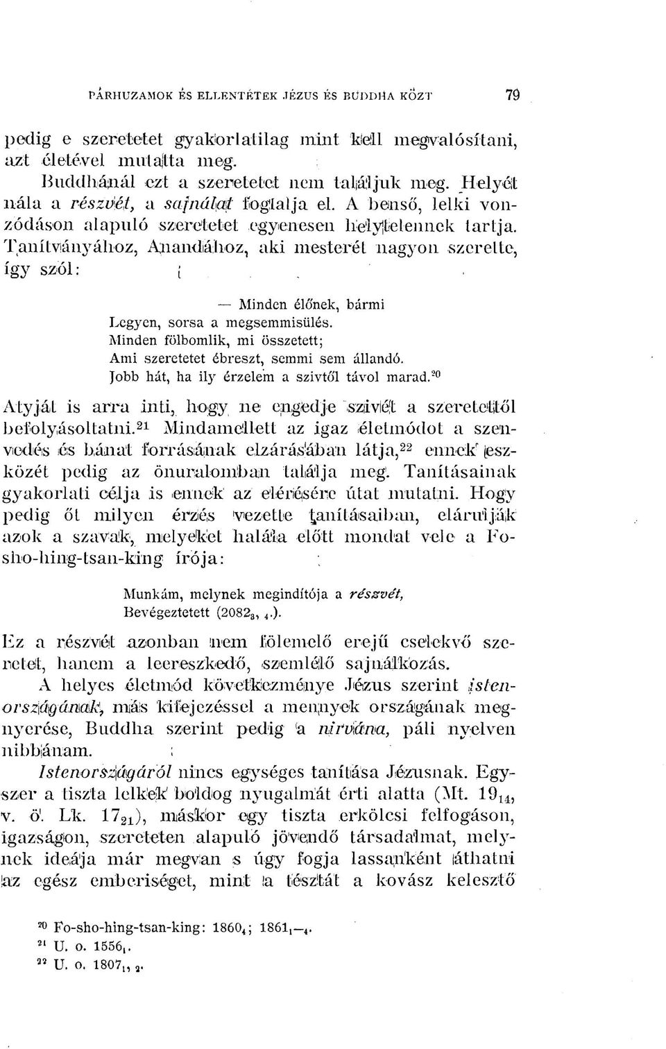 Minden élőnek, bármi Legyen, sorsa a megsemmisülés. Minden fölbomlik, mi összetett; Ami szeretetet ébreszt, semmi sem állandó. Jobb hát, ha ily érzelem a szivtől távol marad.