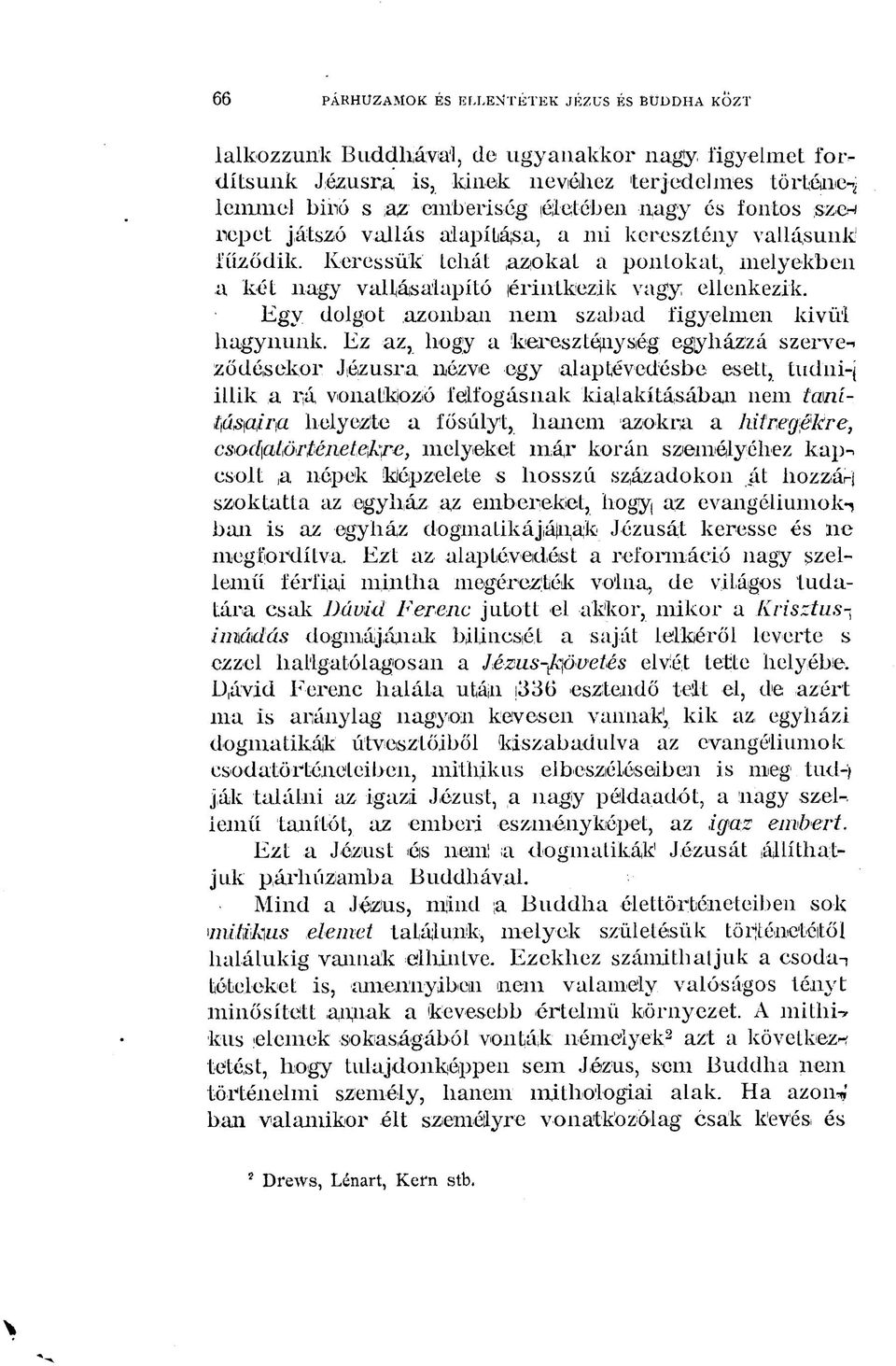 játszó vallás alapítása, a mi keresztény vallásunk' fűződik. Keressük tehát azokat a pontokat, melyekben a két nagy vallásalapító érintkezik vagty ellenkezik.