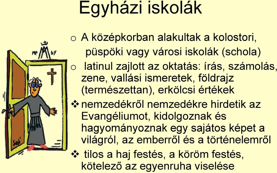 nemzedékről nemzedékre hirdetik az Evangéliumot, kidolgoznak és hagyományoznak egy sajátos képet a