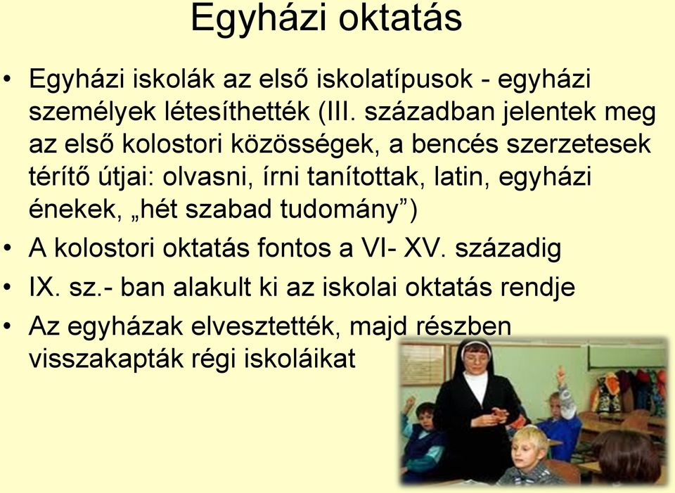 tanítottak, latin, egyházi énekek, hét szabad tudomány ) A kolostori oktatás fontos a VI- XV.