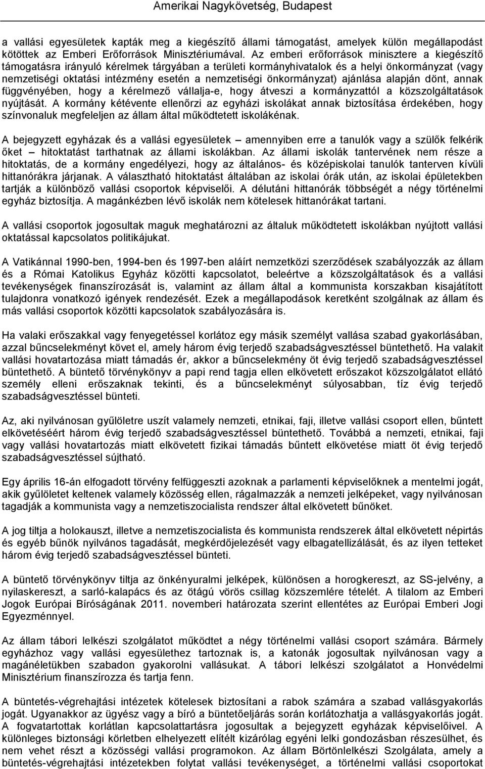 önkormányzat) ajánlása alapján dönt, annak függvényében, hogy a kérelmező vállalja-e, hogy átveszi a kormányzattól a közszolgáltatások nyújtását.